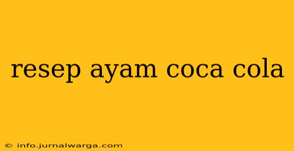 resep ayam coca cola
