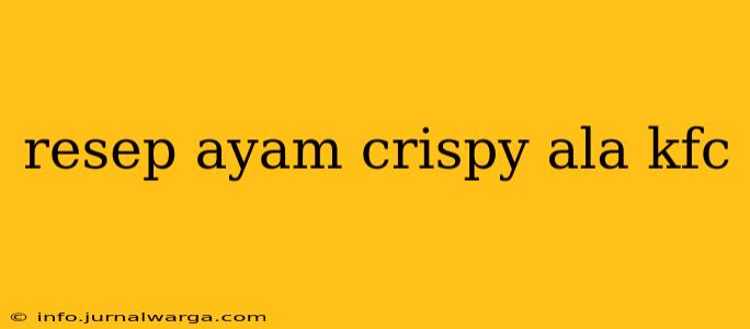 resep ayam crispy ala kfc