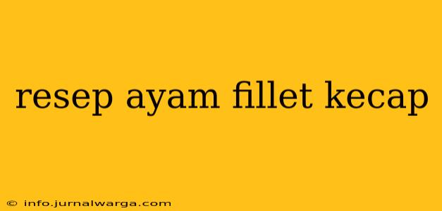 resep ayam fillet kecap