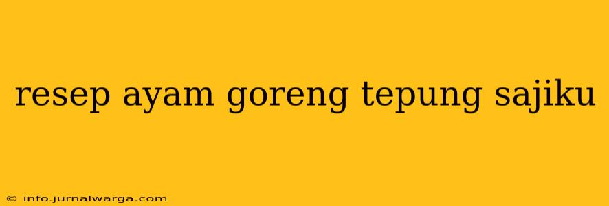 resep ayam goreng tepung sajiku