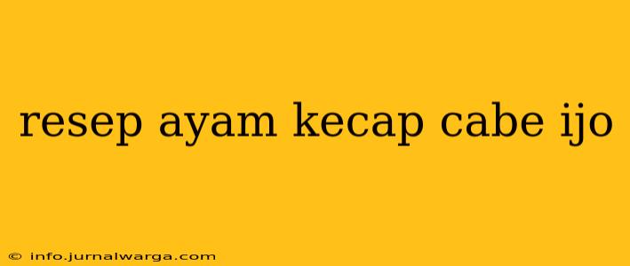resep ayam kecap cabe ijo