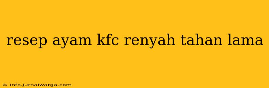 resep ayam kfc renyah tahan lama