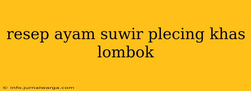resep ayam suwir plecing khas lombok