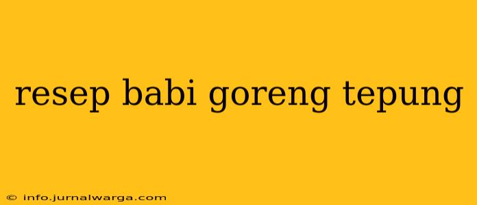 resep babi goreng tepung