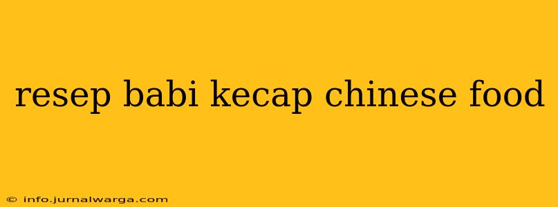 resep babi kecap chinese food