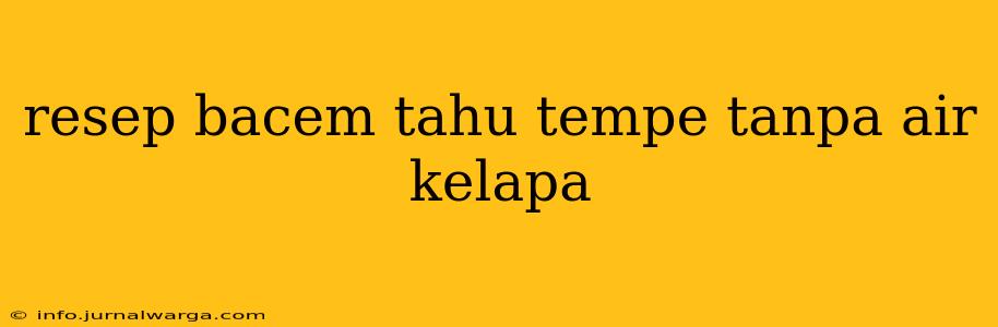 resep bacem tahu tempe tanpa air kelapa