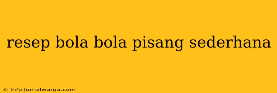 resep bola bola pisang sederhana
