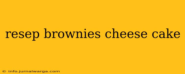 resep brownies cheese cake