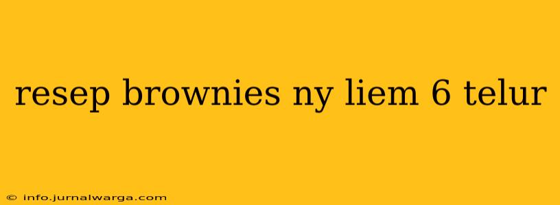 resep brownies ny liem 6 telur