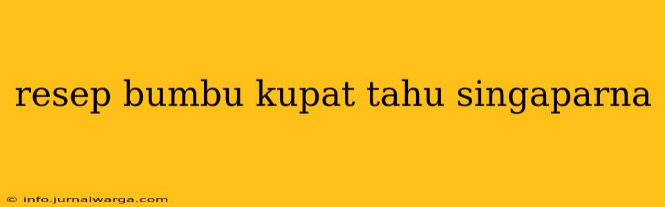 resep bumbu kupat tahu singaparna