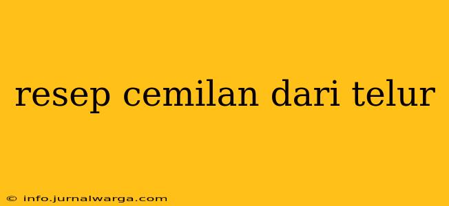 resep cemilan dari telur
