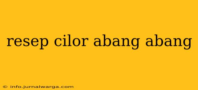 resep cilor abang abang
