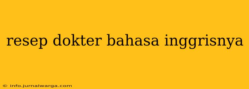 resep dokter bahasa inggrisnya