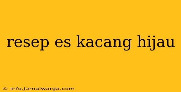 resep es kacang hijau