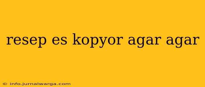 resep es kopyor agar agar