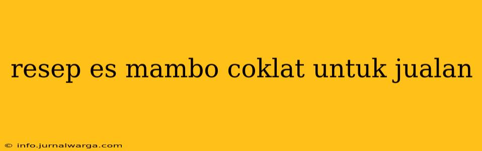 resep es mambo coklat untuk jualan