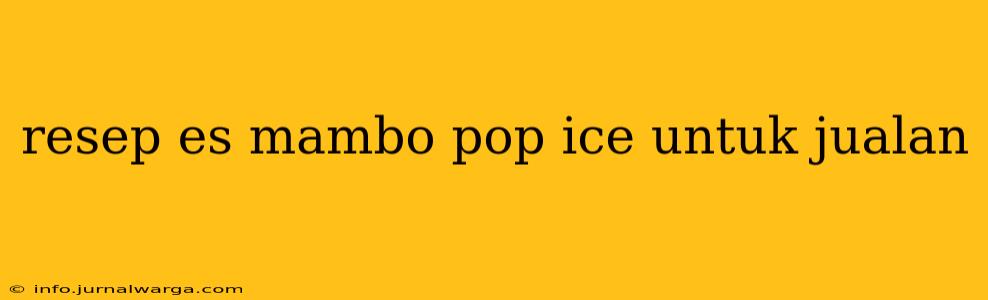 resep es mambo pop ice untuk jualan