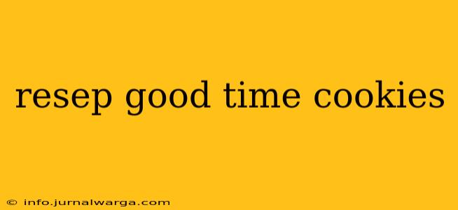 resep good time cookies