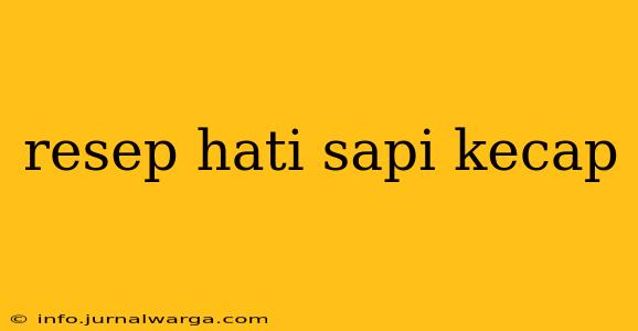 resep hati sapi kecap
