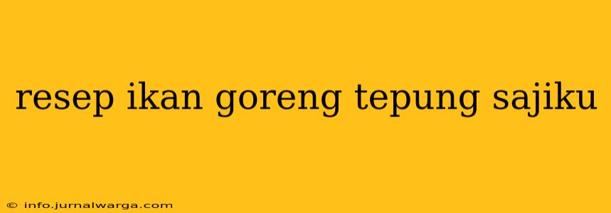 resep ikan goreng tepung sajiku