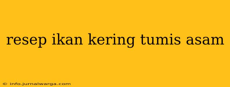 resep ikan kering tumis asam