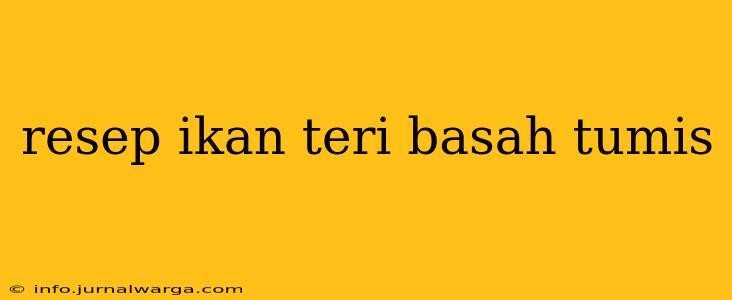 resep ikan teri basah tumis
