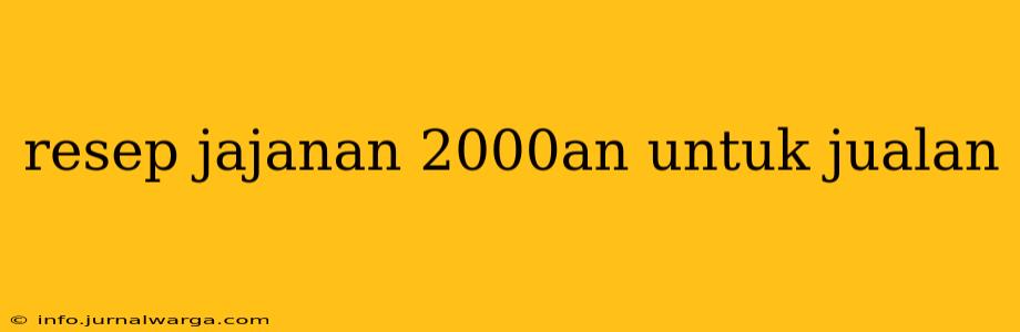 resep jajanan 2000an untuk jualan