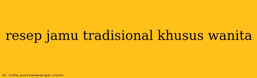 resep jamu tradisional khusus wanita