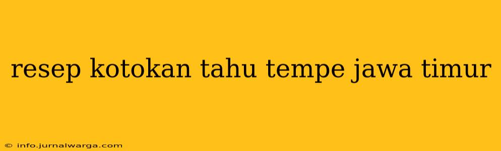 resep kotokan tahu tempe jawa timur