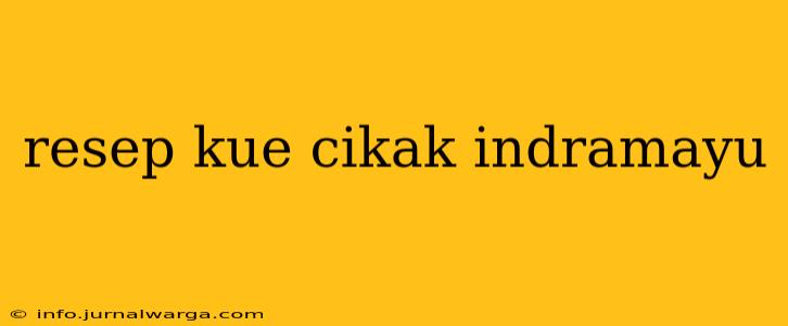 resep kue cikak indramayu