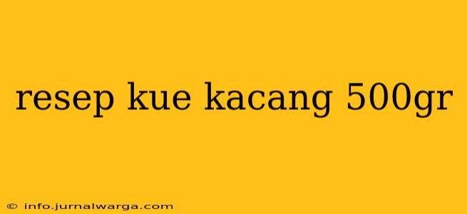resep kue kacang 500gr