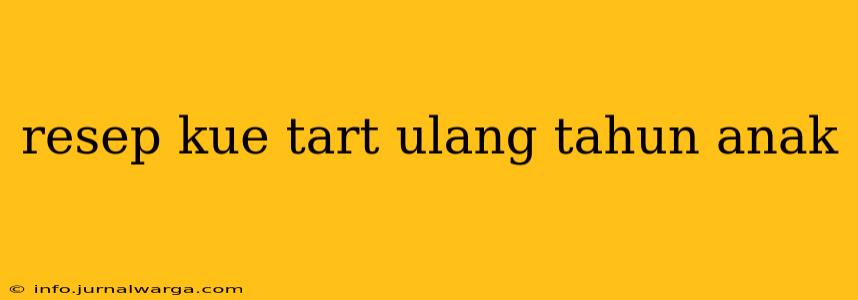 resep kue tart ulang tahun anak