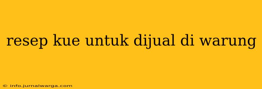 resep kue untuk dijual di warung