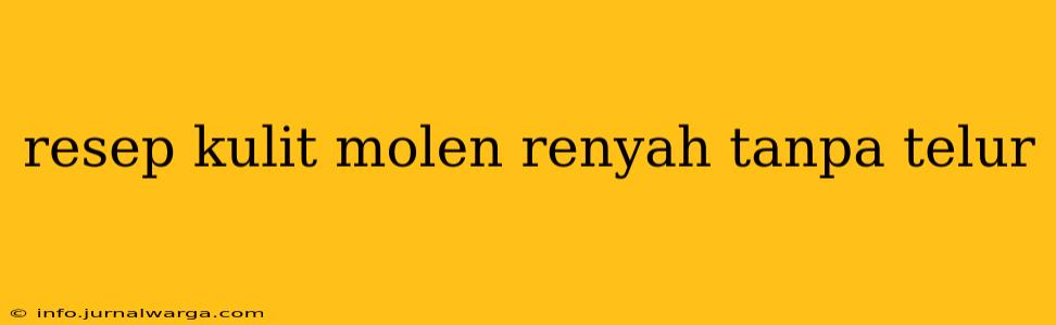resep kulit molen renyah tanpa telur