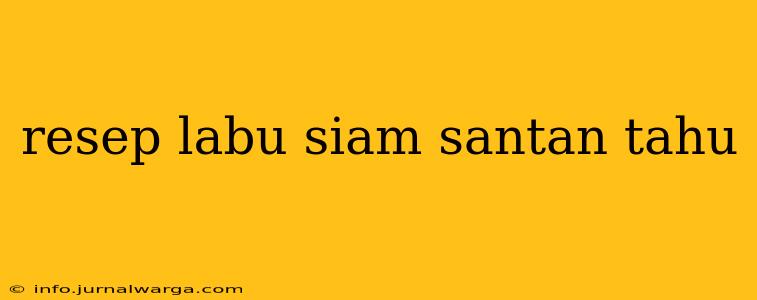 resep labu siam santan tahu