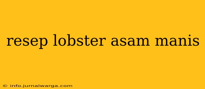 resep lobster asam manis