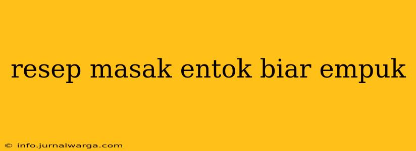 resep masak entok biar empuk
