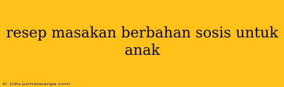 resep masakan berbahan sosis untuk anak