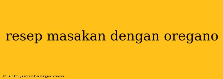 resep masakan dengan oregano