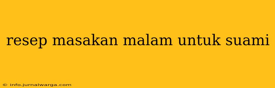 resep masakan malam untuk suami