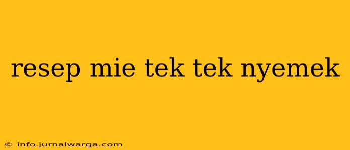 resep mie tek tek nyemek