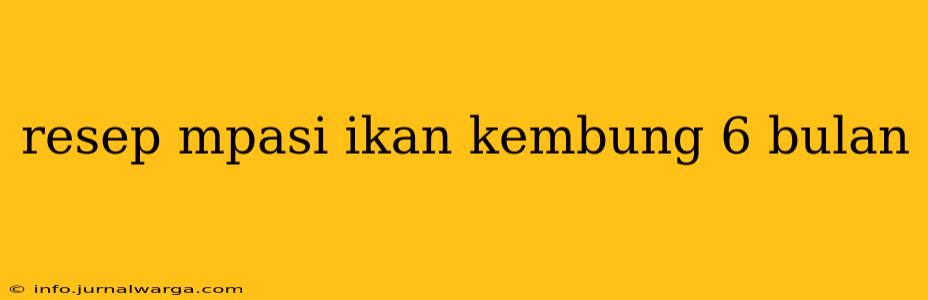 resep mpasi ikan kembung 6 bulan