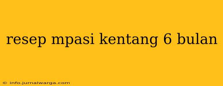 resep mpasi kentang 6 bulan