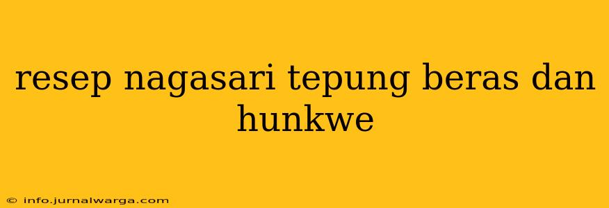 resep nagasari tepung beras dan hunkwe