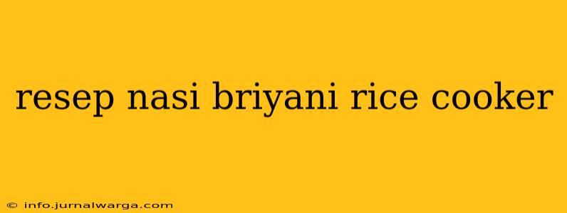 resep nasi briyani rice cooker