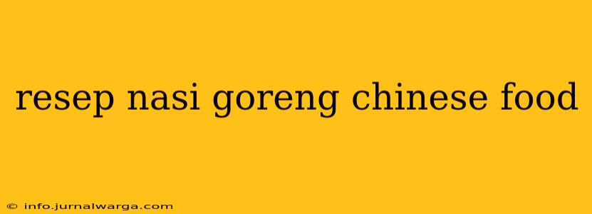 resep nasi goreng chinese food