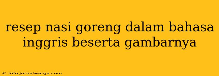 resep nasi goreng dalam bahasa inggris beserta gambarnya