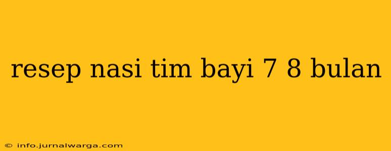 resep nasi tim bayi 7 8 bulan