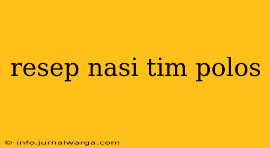 resep nasi tim polos