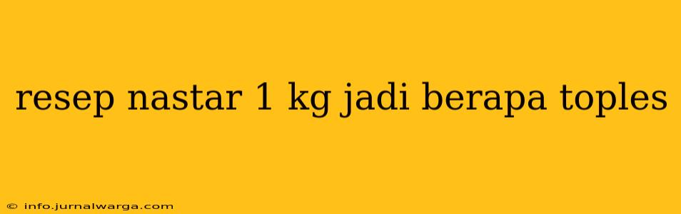resep nastar 1 kg jadi berapa toples